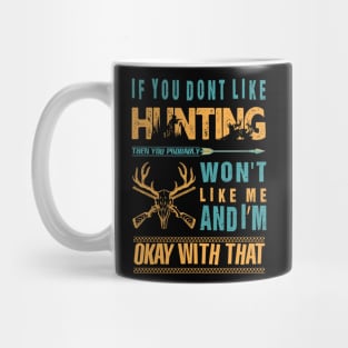 If you don't like hunting then you probably won't like me and I'm okay with that Mug